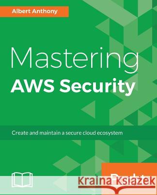 Mastering AWS Security Albert Anthony 9781788293723 Packt Publishing Limited - książka