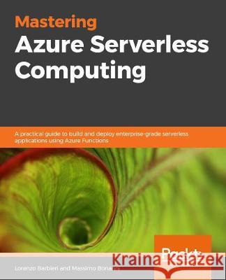 Mastering Azure Serverless Computing Lorenzo Barbieri Massimo Bonanni 9781789951226 Packt Publishing - książka
