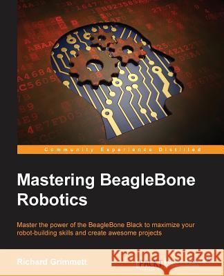 Mastering BeagleBone Robotics Grimmett, Richard 9781783988907 Packt Publishing - książka