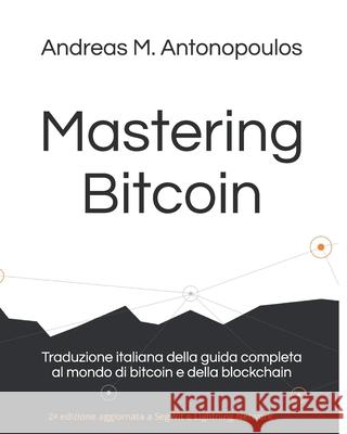 Mastering Bitcoin: Traduzione italiana della guida completa al mondo di bitcoin e della blockchain Riccardo Masutti Andreas M. Antonopoulos 9781081849115 Independently Published - książka