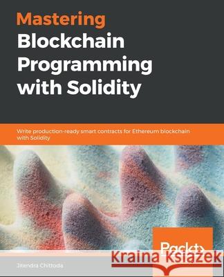 Mastering Blockchain Programming with Solidity Jitendra Chittoda 9781839218262 Packt Publishing - książka