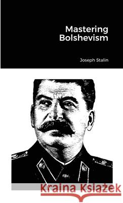 Mastering Bolshevism Joseph Stalin 9781304073754 Lulu.com - książka