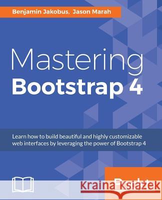 Mastering Bootstrap 4 Benjamin Jakobus Jason Marah 9781783981120 Packt Publishing - książka