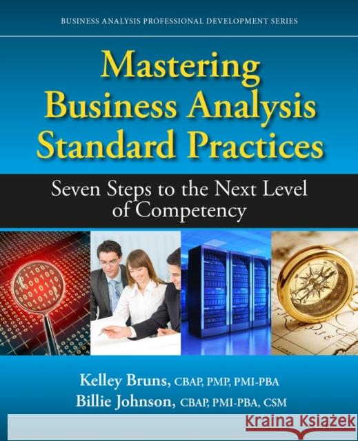 Mastering Business Analysis Standard Practices: Seven Steps to the Next Level of Competency Kelley Bruns Billie Johnson 9781604271386 J. Ross Publishing - książka