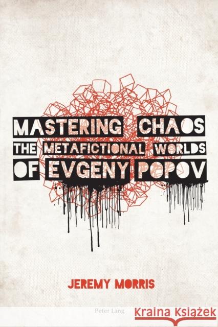 Mastering Chaos: The Metafictional Worlds of Evgeny Popov Morris, Jeremy 9783039105465 Verlag Peter Lang - książka