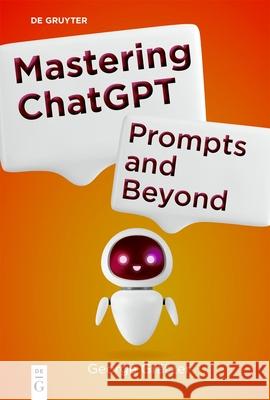 Mastering ChatGPT: Prompts and Beyond George Gr?tzer 9783111710501 de Gruyter - książka
