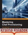 Mastering Chef Provisioning Earl Waud 9781785888915 Packt Publishing