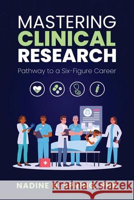 Mastering Clinical Research: Pathway to a Six-Figure Career Nadine Spring 9781968061340 She Rises Studios Publishing - książka