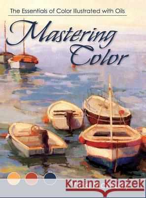 Mastering Color: The Essentials of Color Illustrated with Oils Vicki McMurry 9781626540033 Echo Point Books & Media - książka