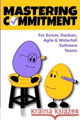 Mastering Commitment: For Software Development Teams Chris Harden 9781688101678 Independently Published - książka