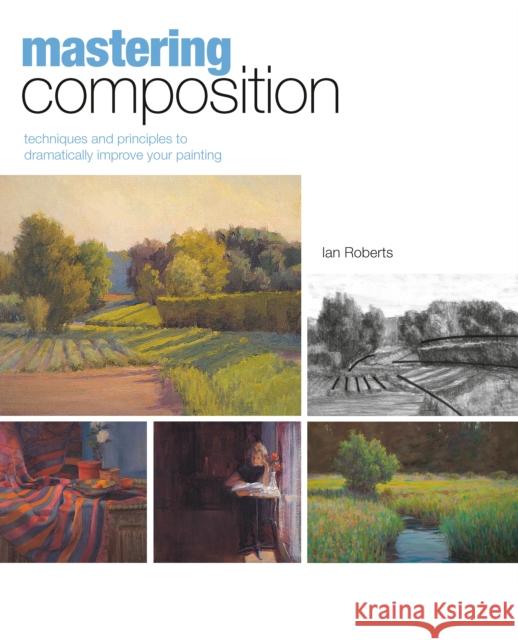 Mastering Composition: Techniques and Principles to Dramatically Improve Your Painting Roberts, Ian 9781581809244 F&W Publications Inc - książka