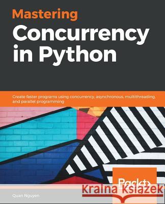 Mastering Concurrency in Python Quan Nguyen 9781789343052 Packt Publishing - książka