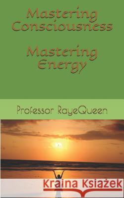 Mastering Consciousness. Mastering Energy. Professor Rayequeen D Msc 9781075979293 Independently Published - książka