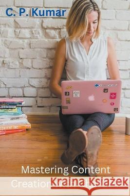 Mastering Content Creation with ChatGPT C P Kumar   9798223771821 C. P. Kumar - książka