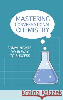 Mastering Conversational Chemistry: Communicate Your Way to Success Jose L. Hernandez 9780578535142 Jose L. Hernandez - książka