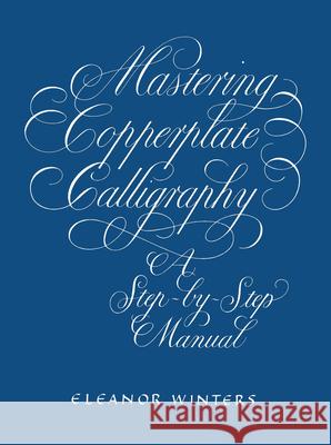 Mastering Copperplate Calligraphy: A Step-By-Step Manual Winters, Eleanor 9780486409511 Dover Publications Inc. - książka
