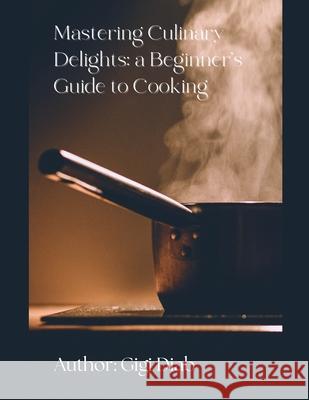 Mastering Culinary Delights: A Beginner's Guide to Cooking Gigi Diab 9798227494047 Gigi Diab - książka