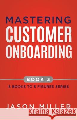 Mastering Customer Onboarding Jason Miller 9781957217468 Strategic Advisor Board - książka