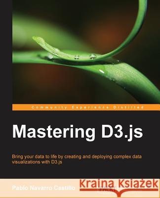 Mastering D3.Js Pablo Navarro 9781783286270 Packt Publishing - książka