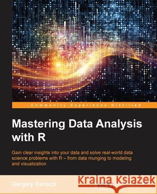 Mastering Data Analysis with R Gergely Daroczi 9781783982028 Packt Publishing - książka