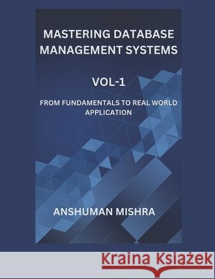 Mastering database management systems Vol-1 Mishra, Anshuman 9798292051947 Independently Published - książka