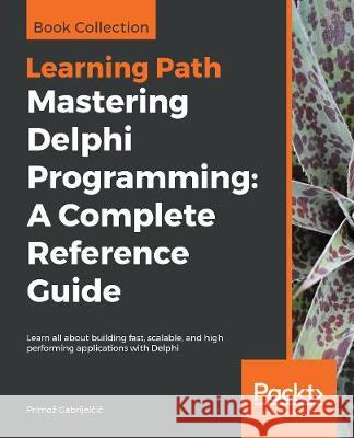 Mastering Delphi Programming: A Complete Reference Guide Primoz Gabrijelčič 9781838989118 Packt Publishing - książka