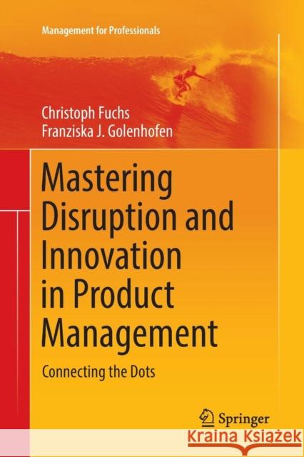 Mastering Disruption and Innovation in Product Management: Connecting the Dots Fuchs, Christoph 9783030066772 Springer - książka