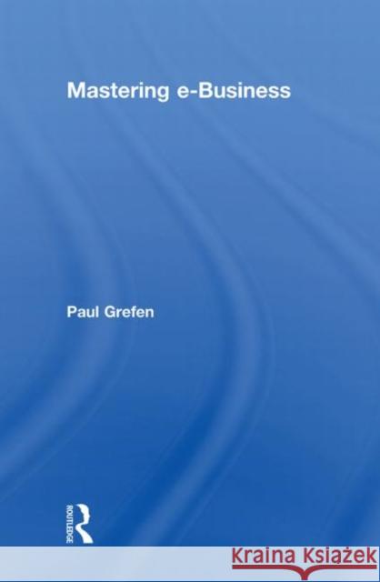 Mastering e-Business Paul Grefen   9780415557856 Taylor & Francis - książka