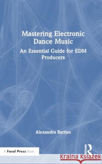 Mastering Electronic Dance Music: An Essential Guide for Edm Producers Alexandra Bartles 9781032685243 Taylor & Francis Ltd - książka