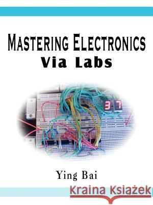 Mastering Electronics Via Labs Bai, Ying 9781410769084 AUTHORHOUSE - książka