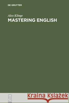 Mastering English: A Student's Workbook and Guide Klinge, Alex 9783110158182 Walter de Gruyter - książka