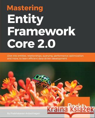 Mastering Entity Framework Core 2.0 Prabhakaran Anbazhagan 9781788294133 Packt Publishing - książka