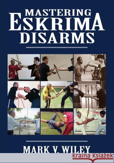 Mastering Eskrima Disarms Mark V. Wiley 9781943155002 Tambuli Media - książka