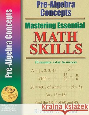Mastering Essential Math Skills: Pre-Algebra Concepts Richard W. Fisher 9780966621198 Richard W. Fisher Publisher - książka