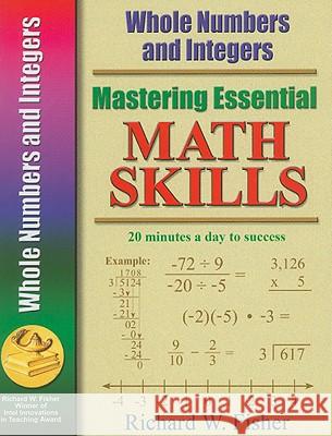 Mastering Essential Math Skills: Whole Numbers and Integers Richard W. Fisher W. Fisher 9780966621143 Richard W. Fisher Publisher - książka