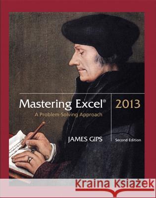 Mastering Excel 2013: A Problem-Solving Approach James Gips 9781269888004 Pearson Learning Solutions - książka