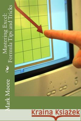 Mastering Excel: Formula Tips and Tricks Mark Moore 9781493586851 Createspace Independent Publishing Platform - książka