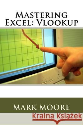 Mastering Excel: Vlookup Mark Moore 9781974271474 Createspace Independent Publishing Platform - książka