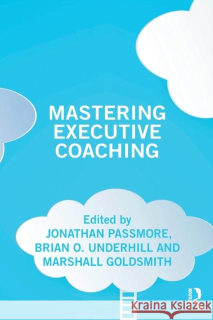 Mastering Executive Coaching Jonathan Passmore Brian Underhill Marshall Goldsmith 9780815372912 Taylor & Francis Inc - książka