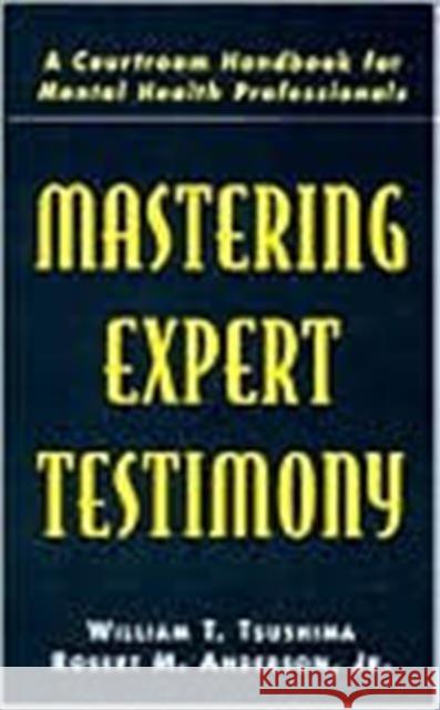 Mastering Expert Testimony : A Courtroom Handbook for Mental Health Professionals William T. Tsushima Robert M. Anderson, Jr. Robert M. Anderson 9780805818888 Taylor & Francis - książka