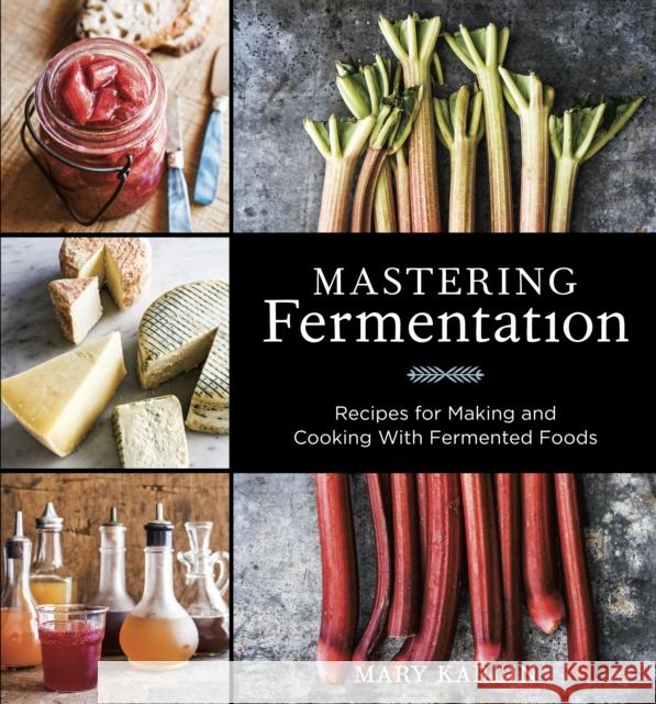 Mastering Fermentation: Recipes for Making and Cooking with Fermented Foods [A Cookbook] Karlin, Mary 9781607744382  - książka