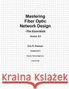 Mastering Fiber Optic Network Design: The Essentials MR Eric R. Pearson 9781469931296 Createspace