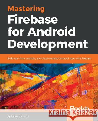 Mastering Firebase for Android Development Ashok Kuma 9781788624718 Packt Publishing - książka