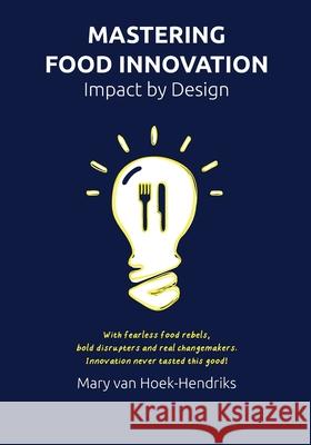 Mastering Food Innovation: Impact by Design Mary Hoek-Hendrik 9789083557205 Start a Food Story B.V. - książka