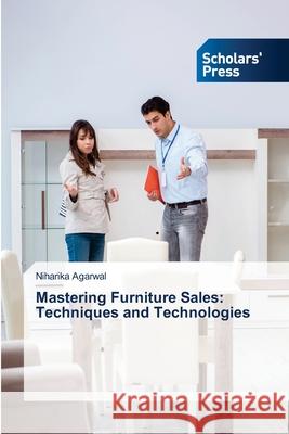 Mastering Furniture Sales: Techniques and Technologies Niharika Agarwal 9786206772224 Scholars' Press - książka