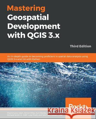 Mastering Geospatial Development with QGIS 3.x - Third Edition Islam, Shammunul 9781788999892 Packt Publishing - książka