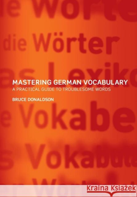 Mastering German Vocabulary: A Practical Guide to Troublesome Words Donaldson, Bruce 9780415261159 Routledge - książka