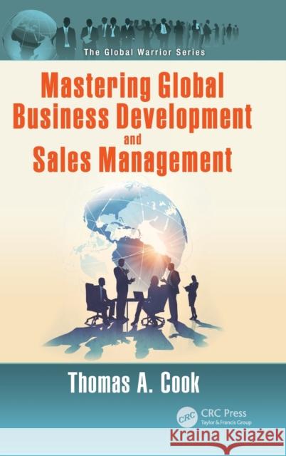 Mastering Global Business Development and Sales Management Cook, Thomas A. 9781482226232 CRC Press - książka