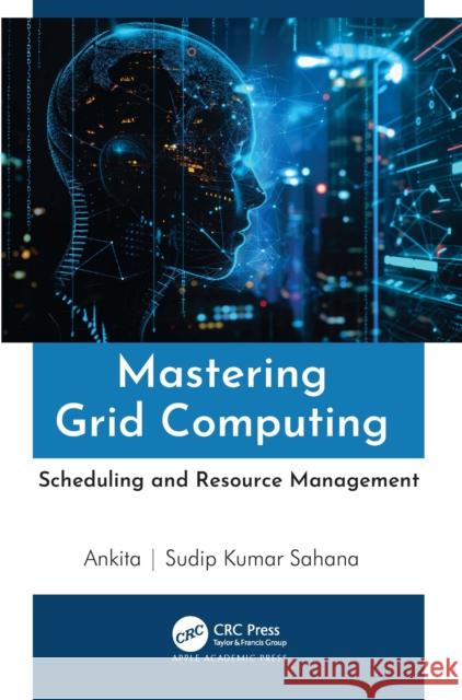 Mastering Grid Computing: Scheduling and Resource Management Ankita                                   Sudip Kumar Sahana 9781774918753 Apple Academic Press - książka