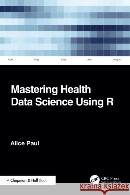Mastering Health Data Science Using R Alice Paul 9781032729930 CRC Press - książka